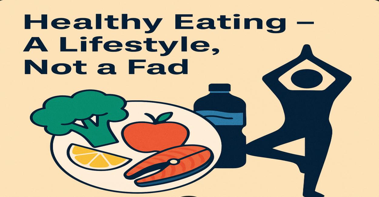 Healthy Eating - A Lifestyle, Not a Fad